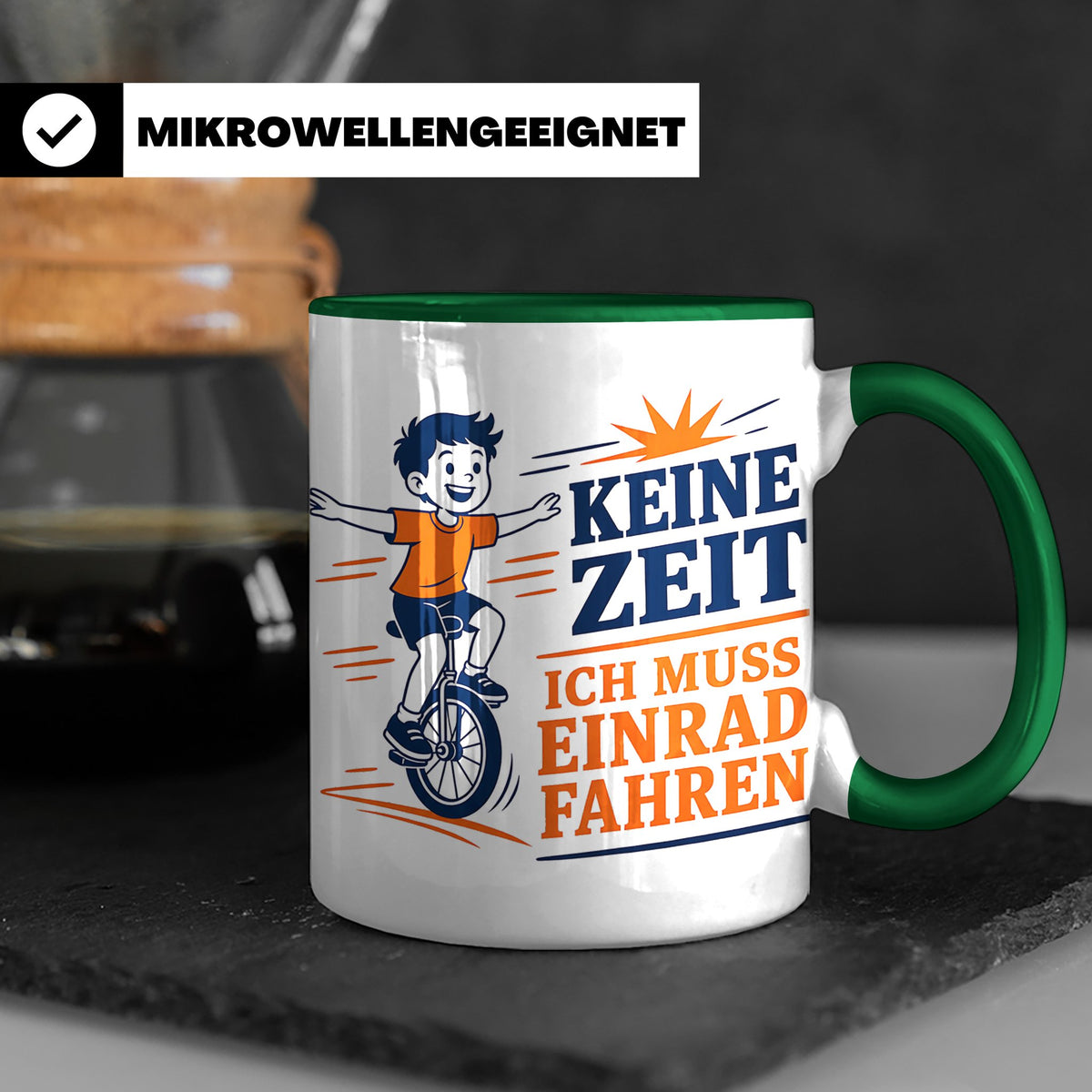 Einrad Tasse Keine Zeit ich muss Einrad fahren - Geschenk fü – Grün [farbe:grün]