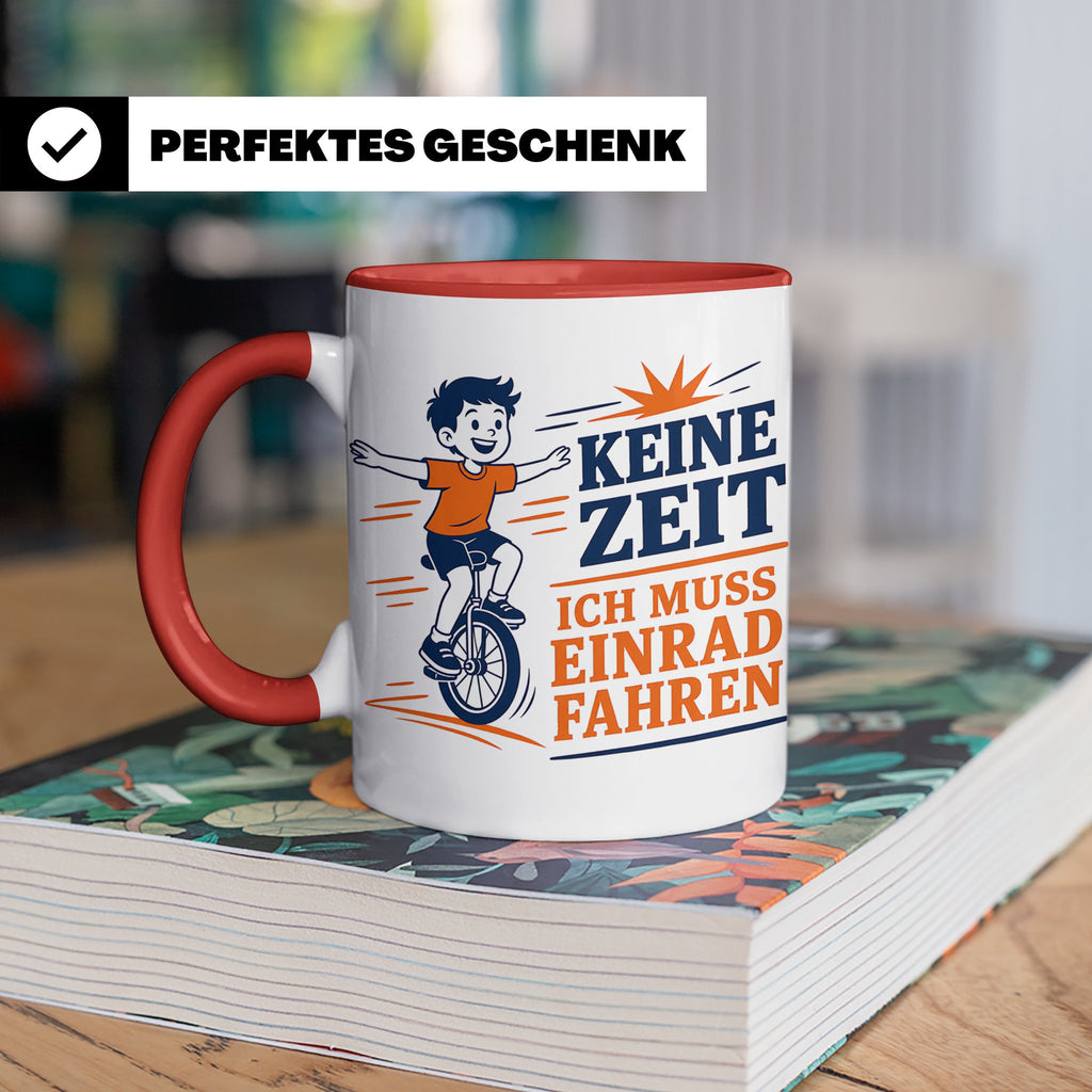 Einrad Tasse Keine Zeit ich muss Einrad fahren - Geschenk fü – Rot [farbe:rot]