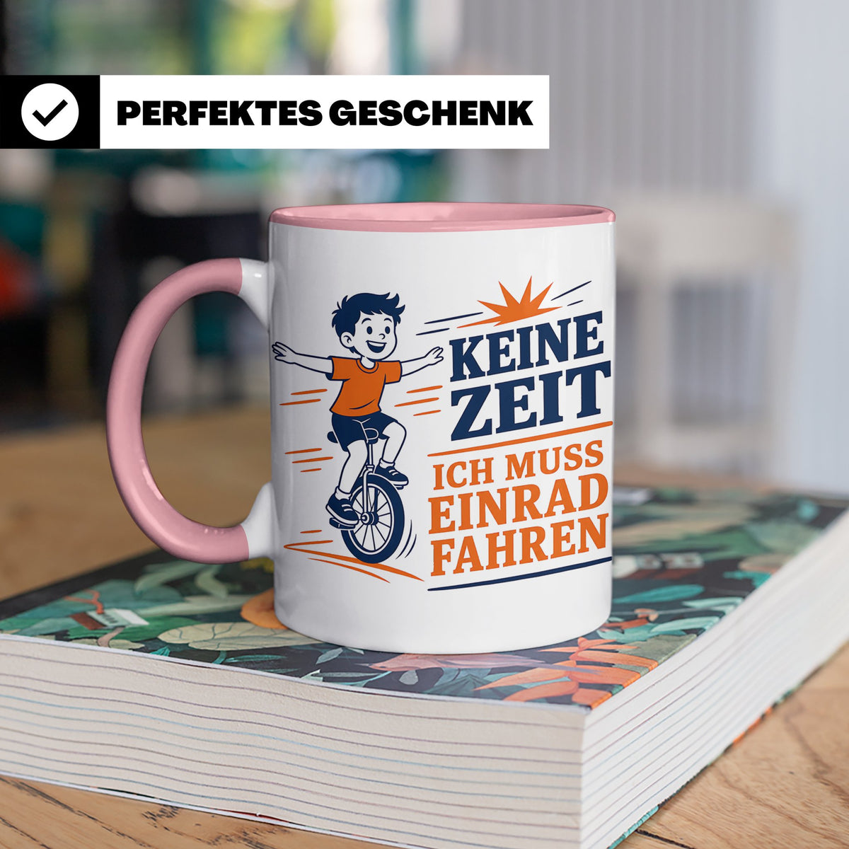 Einrad Tasse Keine Zeit ich muss Einrad fahren - Geschenk fü – Rosa [farbe:rosa]