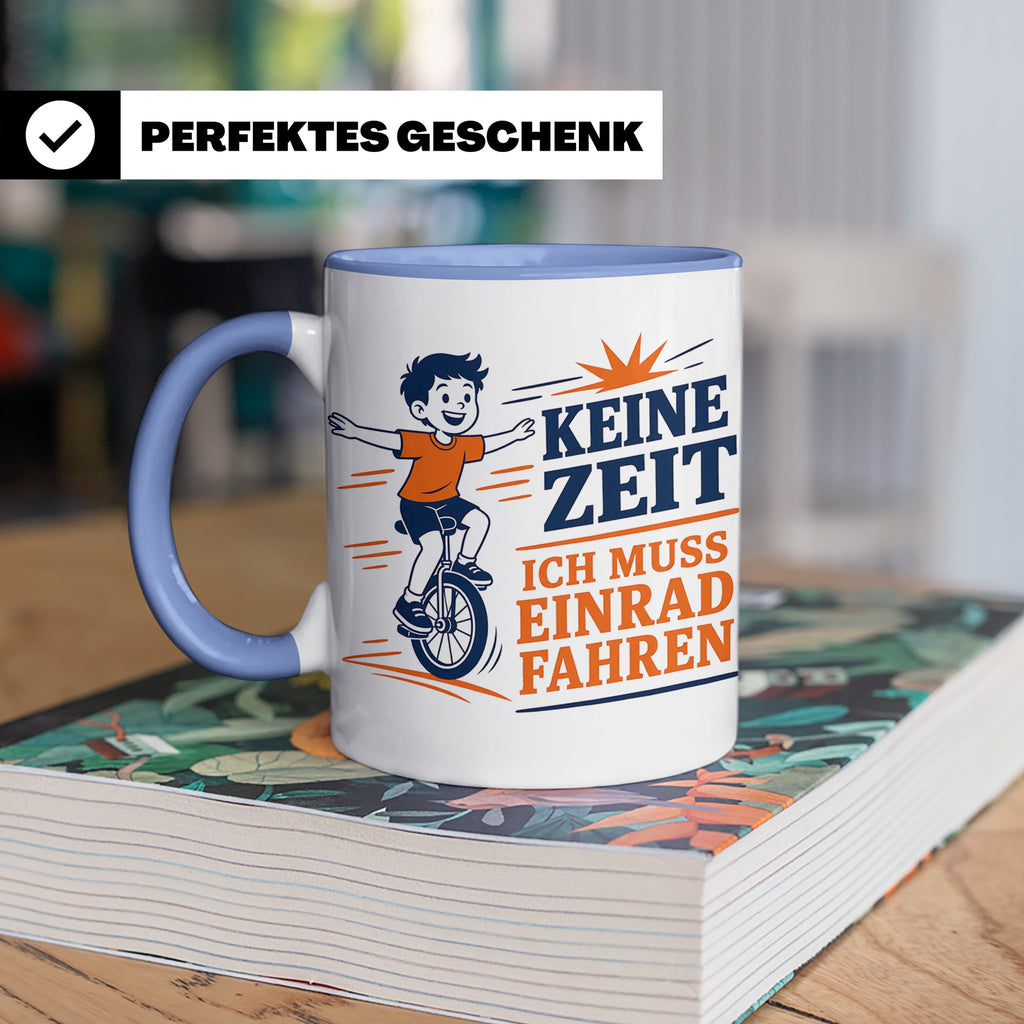 Einrad Tasse Keine Zeit ich muss Einrad fahren - Geschenk fü – Blau [farbe:blau]