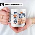Einrad Tasse Keine Zeit ich muss Einrad fahren - Geschenk fü – Weiß [farbe:weiß]