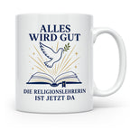 Religionslehrerin Tasse Alles wird gut die Religionslehrerin – Weiß [farbe:weiß]