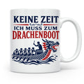 Drachenboot Tasse Keine Zeit ich muss zum Drachenboot - Gesc – Weiß [farbe:weiß]