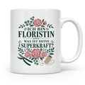 Floristin Tasse Ich bin Floristin was ist deine Superkraft - – Weiß [farbe:weiß]