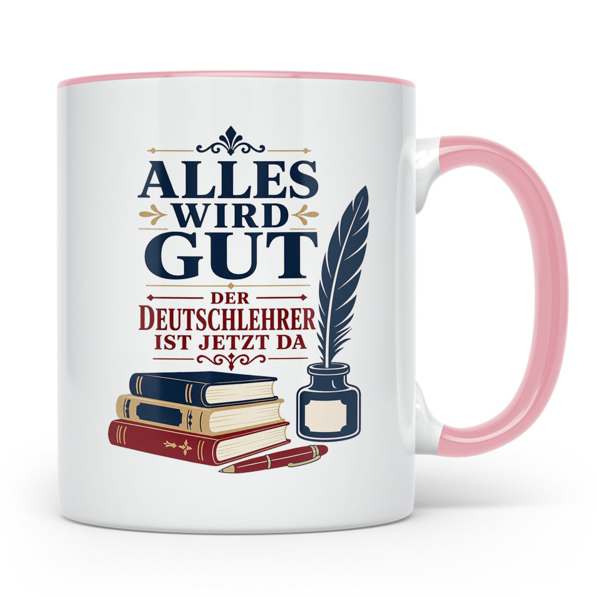 Deutschlehrer Tasse Alles wird gut der Deutschlehrer ist jet – Rosa [farbe:rosa]