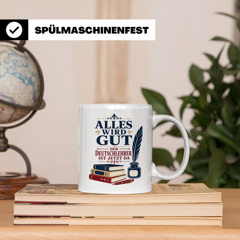Deutschlehrer Tasse Alles wird gut der Deutschlehrer ist jet – Weiß [farbe:weiß]