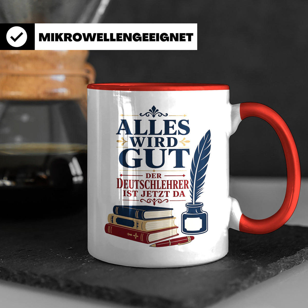 Deutschlehrer Tasse Alles wird gut der Deutschlehrer ist jet – Rot [farbe:rot]