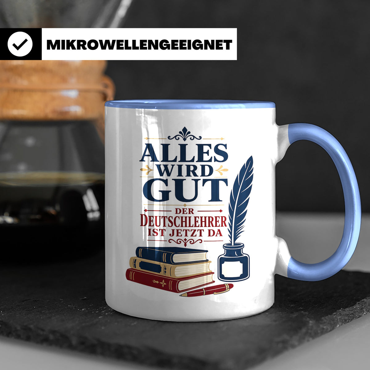 Deutschlehrer Tasse Alles wird gut der Deutschlehrer ist jet – Blau [farbe:blau]