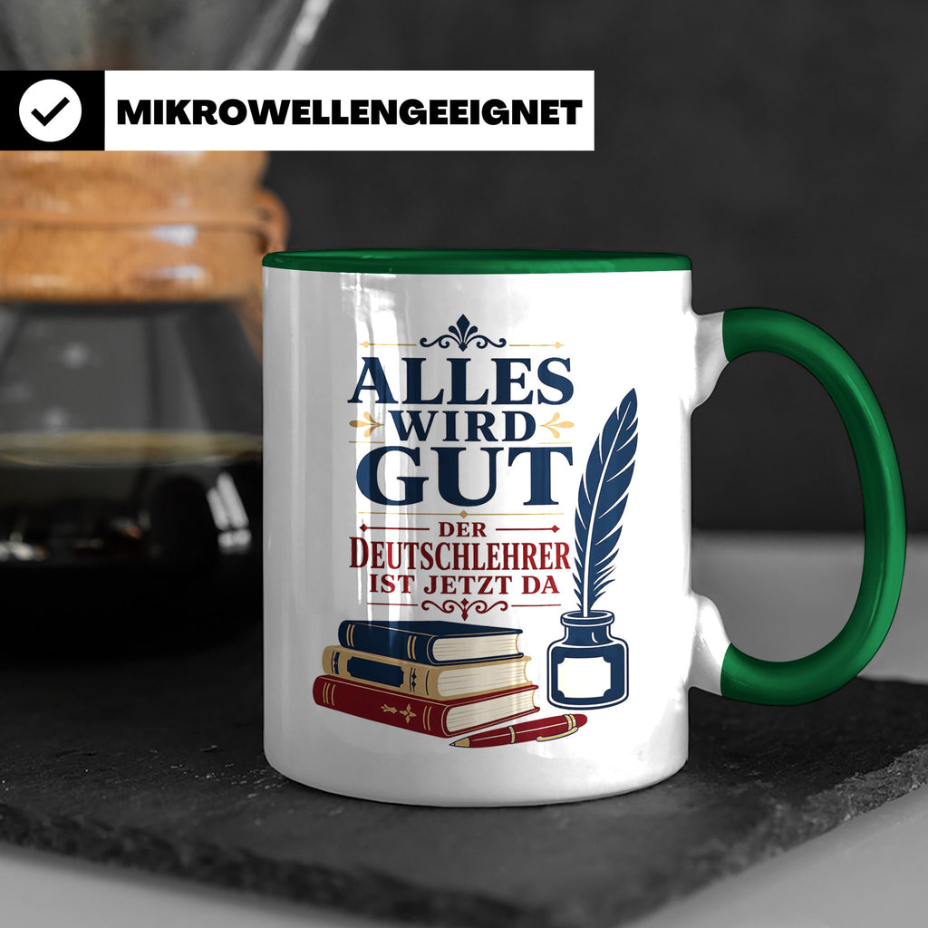 Deutschlehrer Tasse Alles wird gut der Deutschlehrer ist jet – Grün [farbe:grün]