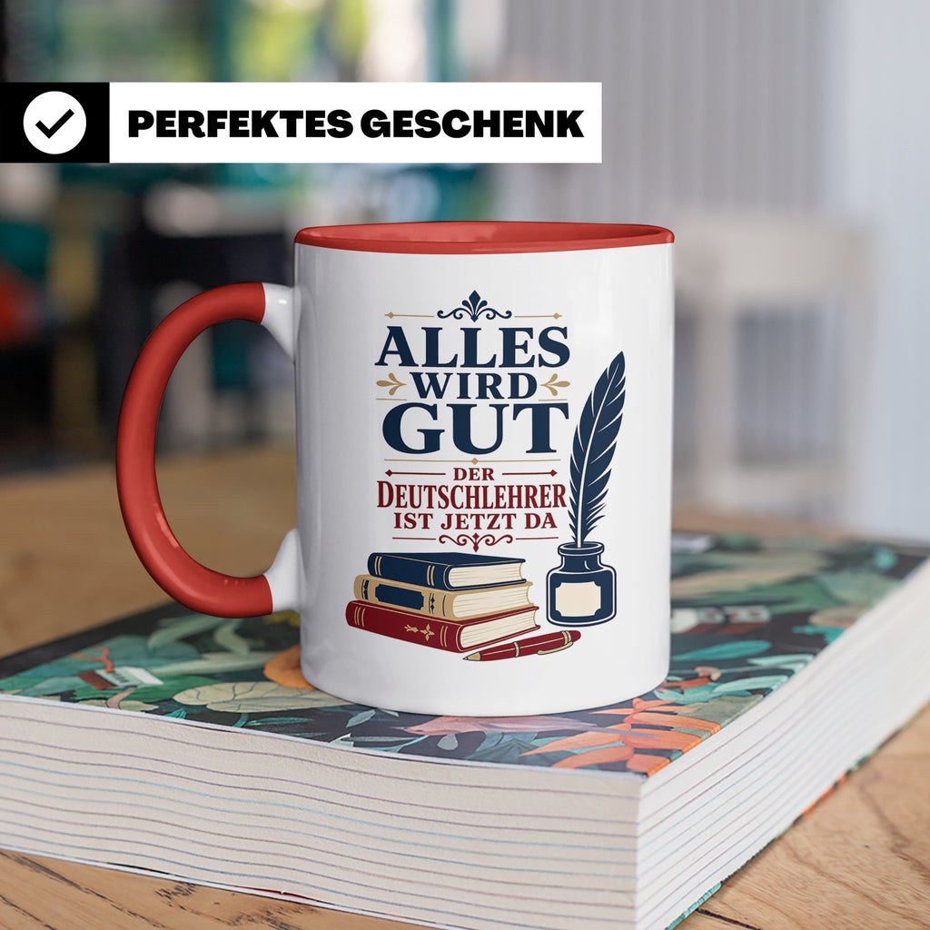 Deutschlehrer Tasse Alles wird gut der Deutschlehrer ist jet – Rot [farbe:rot]