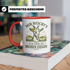 Ziegen Tasse Mir reichts ich geh zu meinen Ziegen - Geschenk – Rot [farbe:rot]