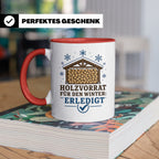 Brennholz Tasse Holzvorrat für den Winter erledigt - Geschen – Rot [farbe:rot]