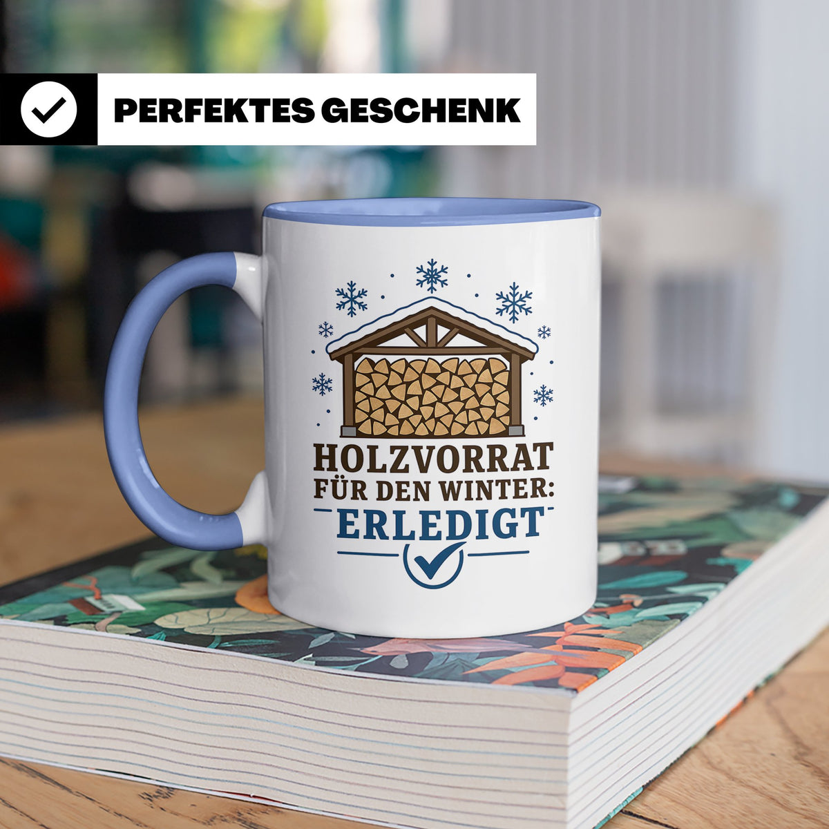 Brennholz Tasse Holzvorrat für den Winter erledigt - Geschen – Blau [farbe:blau]