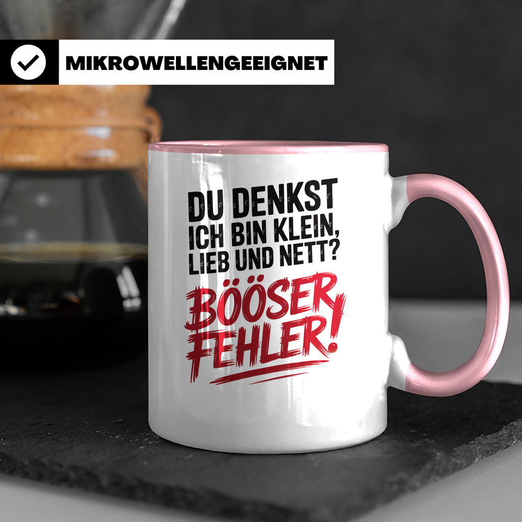 Du denkst ich bin klein, lieb und nett? Böser Fehler! Tasse - Sarkasmus Spruch Geschenkidee - Ironie Humor Statements Sprüche Tassen
