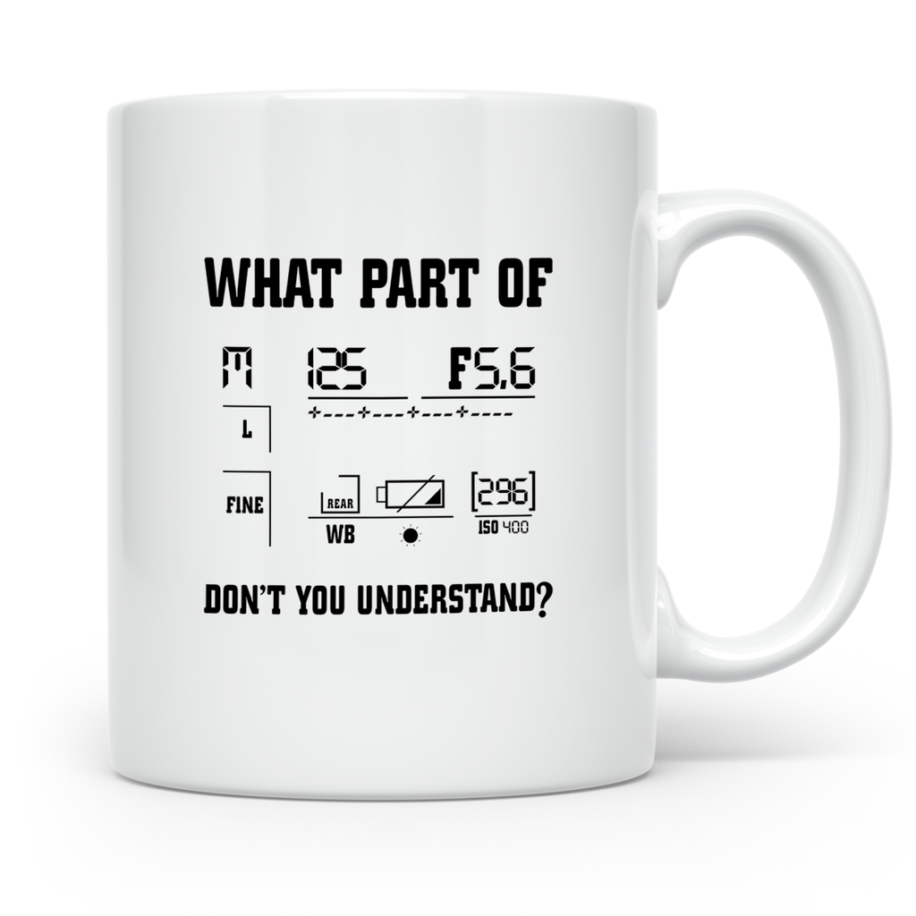 Fotograf Tasse Lustig, What Part Of Don't You Understand, Fo – Weiß [farbe:weiß]