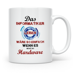 Informatiker Tasse mit Spruch Hardware Leben wäre so einfach – Weiß [farbe:weiß]