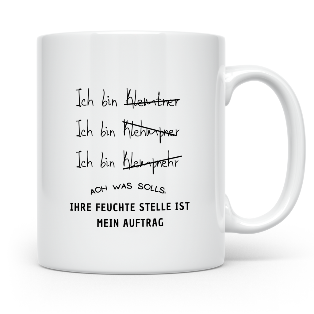 Klempner Tasse Lustig, Ihre feuchte Stelle ist mein Auftrag  – Weiß [farbe:weiß]