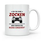 Zocker Tasse mit Spruch Ein Tag ohne Zocken, Gamer Geschenk  – Weiß [farbe:weiß]