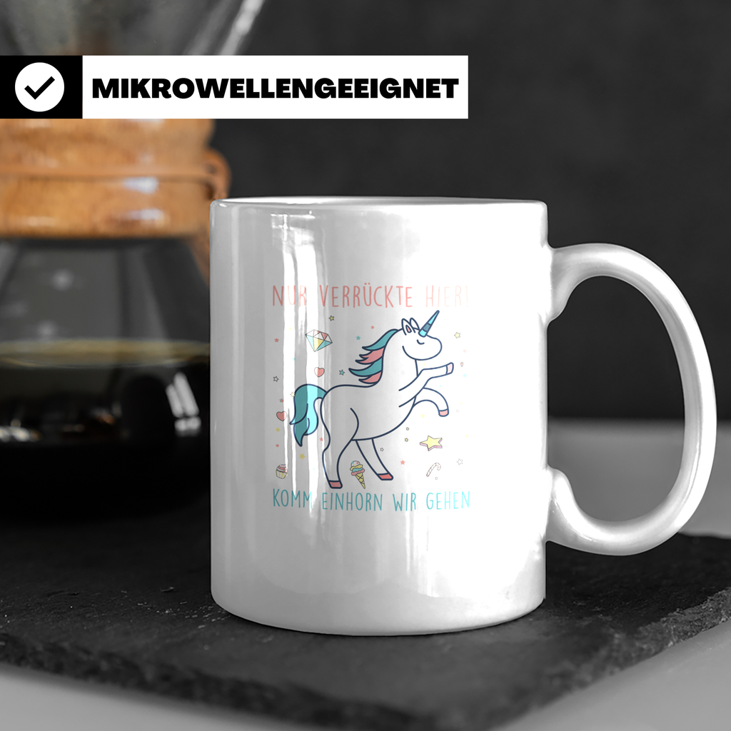 Einhorn Tasse mit Spruch Nur Verrückte Hier Komm Einhorn wir – Weiß [farbe:weiß]