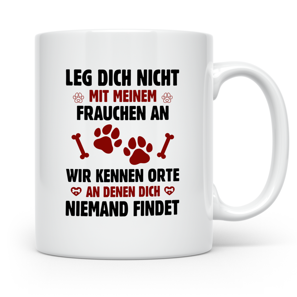 Hundetasse Leg dich nicht mit Frauchen an Spruch | Lustige K – Weiß [farbe:weiß]