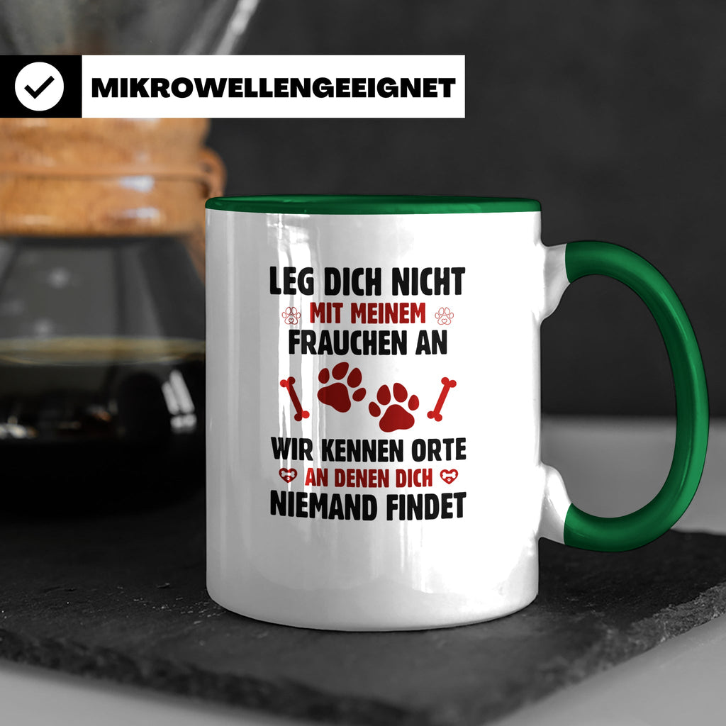 Hundetasse Leg dich nicht mit Frauchen an Spruch | Lustige K – Grün [farbe:grün]