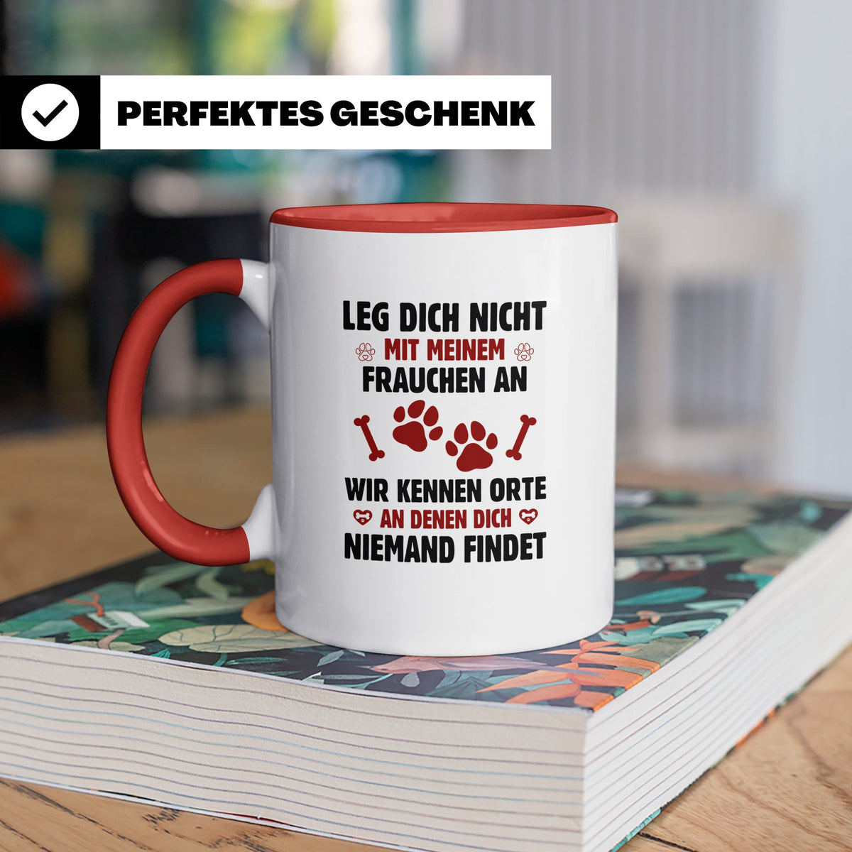 Hundetasse Leg dich nicht mit Frauchen an Spruch | Lustige K – Rot [farbe:rot]