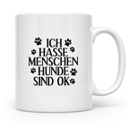 Hunde Tasse mit Spruch Ich hasse Menschen Hunde sind OK. Lus – Weiß [farbe:weiß]
