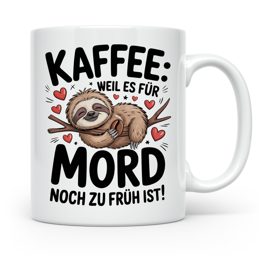 Kaffee Faultier Tasse - Weil es für Mord noch zu früh ist! Büro Geschenkidee für Morgenmuffel, Faultierliebhaber Kaffeetasse