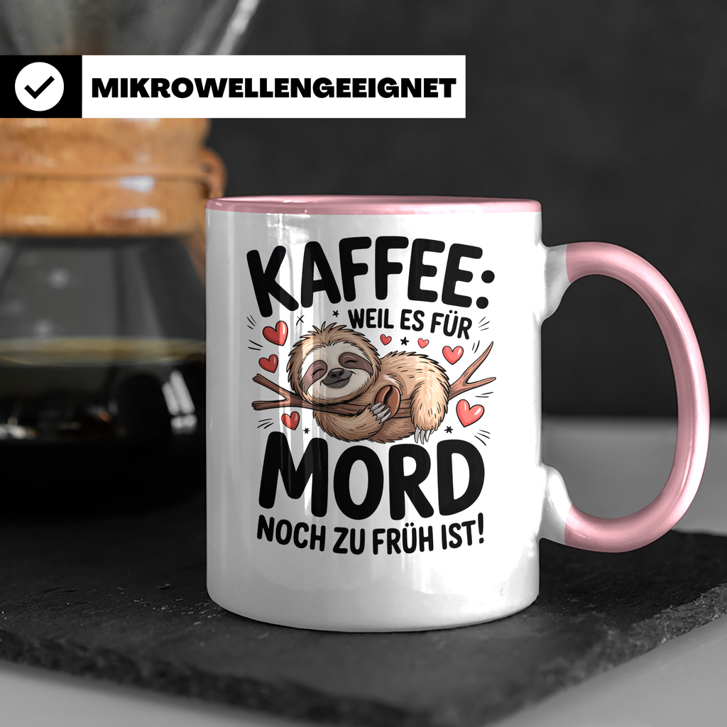 Kaffee Faultier Tasse - Weil es für Mord noch zu früh ist! Büro Geschenkidee für Morgenmuffel, Faultierliebhaber Kaffeetasse