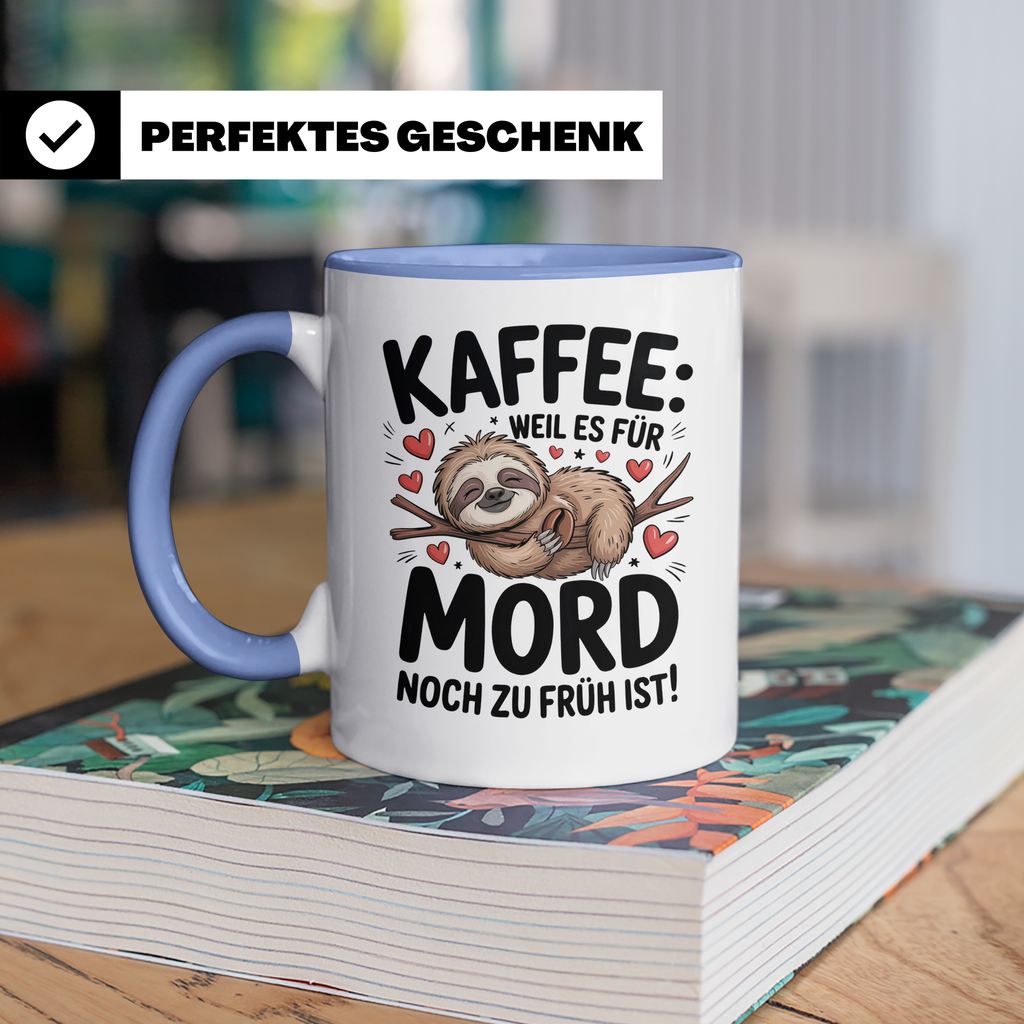Kaffee Faultier Tasse - Weil es für Mord noch zu früh ist! Büro Geschenkidee für Morgenmuffel, Faultierliebhaber Kaffeetasse