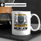 LKW Fahrer Tasse mit Spruch Ich muss weg mein LKW ruft | Ges – Weiß [farbe:weiß]