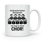 Chor Tasse mit Spruch Ich brauche keinen Therapeuten | Gesch – Weiß [farbe:weiß]