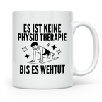 Physiotherapeut Tasse lustig | Es ist keine Physiotherapie b – Weiß [farbe:weiß]