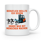 Staplerfahrer Tasse lustig "Immer was mit Menschen machen" G – Weiß [farbe:weiß]