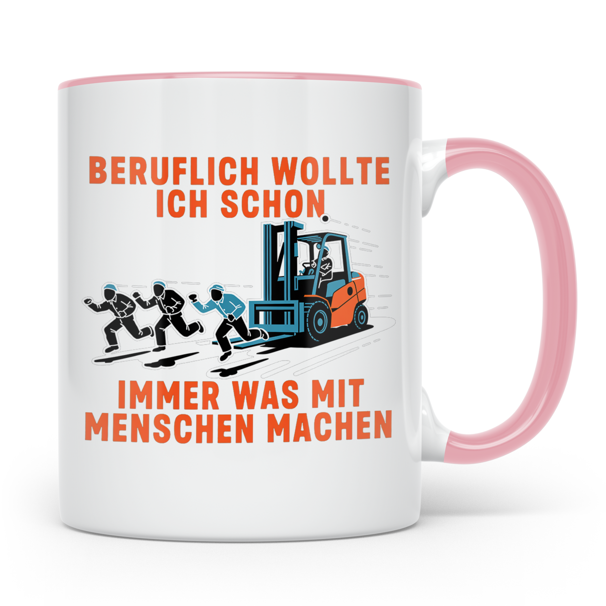 Staplerfahrer Tasse lustig "Immer was mit Menschen machen" G – Rosa [farbe:rosa]
