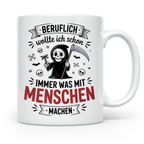 Bestatter Humor | Ich wollte was mit Menschen machen - Friedhof Sarg Sublimation