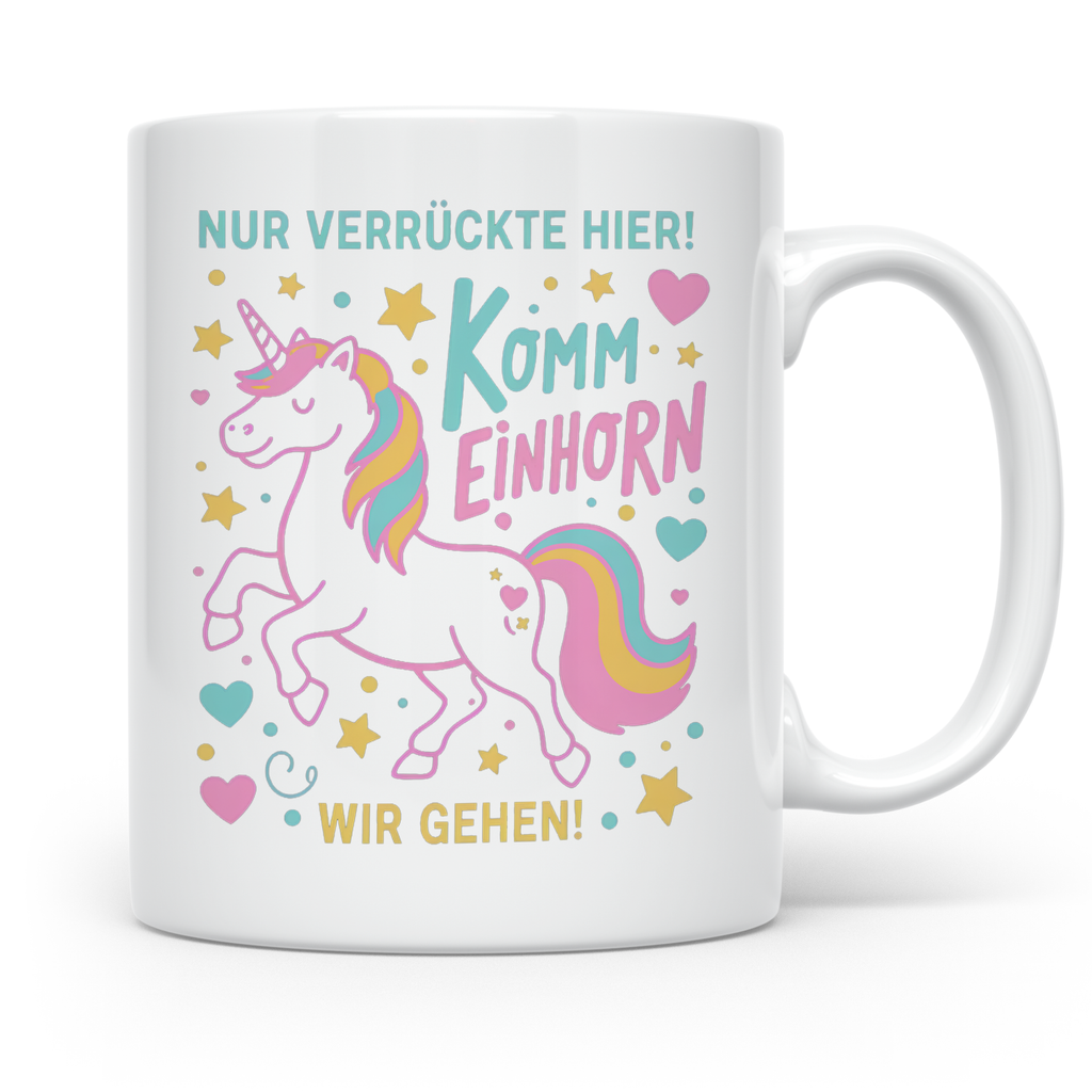 Einhorn Tasse mit Spruch Nur Verrückte Hier Komm Einhorn Wir – Weiß [farbe:weiß]