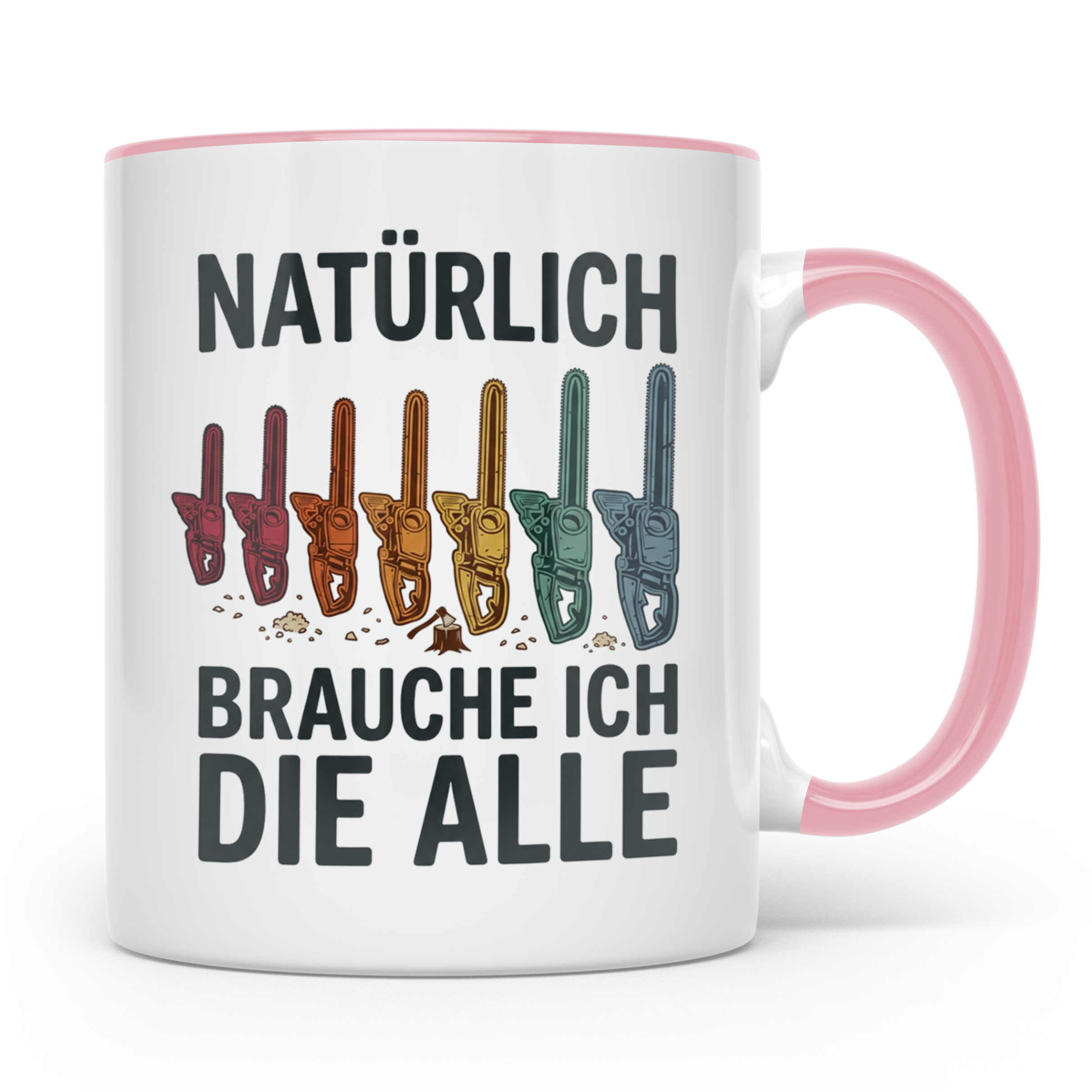 Holzfäller Tasse mit Kettensägen Spruch Natürlich brauche ic – Rosa [farbe:rosa]