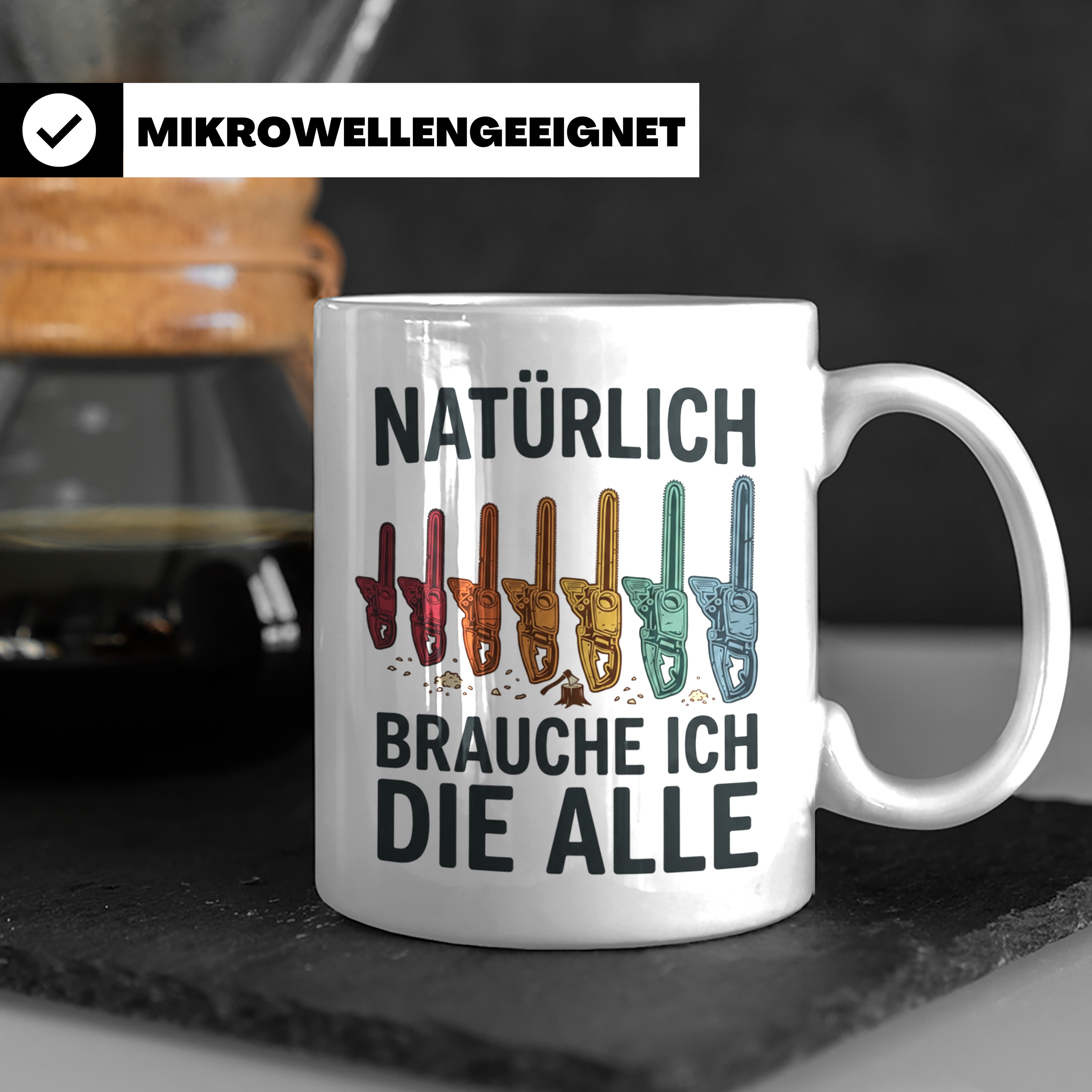 Holzfäller Tasse mit Kettensägen Spruch Natürlich brauche ic – Weiß [farbe:weiß]