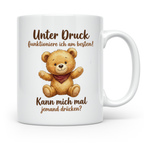 Unter Druck Tasse mit Teddybär Spruch | Lustige Kaffeetasse  – Weiß [farbe:weiß]