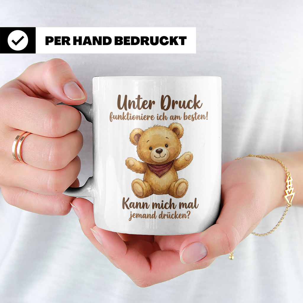 Unter Druck Tasse mit Teddybär Spruch | Lustige Kaffeetasse  – Weiß [farbe:weiß]