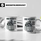 Quad Fahrer Tasse mit Spruch Mir reichts ich geh Quad fahren – Weiß [farbe:weiß]