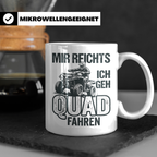 Quad Fahrer Tasse mit Spruch Mir reichts ich geh Quad fahren – Weiß [farbe:weiß]
