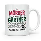 Gärtner Humor Spruch | Der Mörder ist immer der Gärtner | Hobbygärtner Geschenkidee mit Augenzwinkern | Schrebergarten Tasse für Hobbygärtne