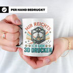 3D Drucker Tasse Mir reichts ich geh 3D drucken, Kaffeetasse – Weiß [farbe:weiß]