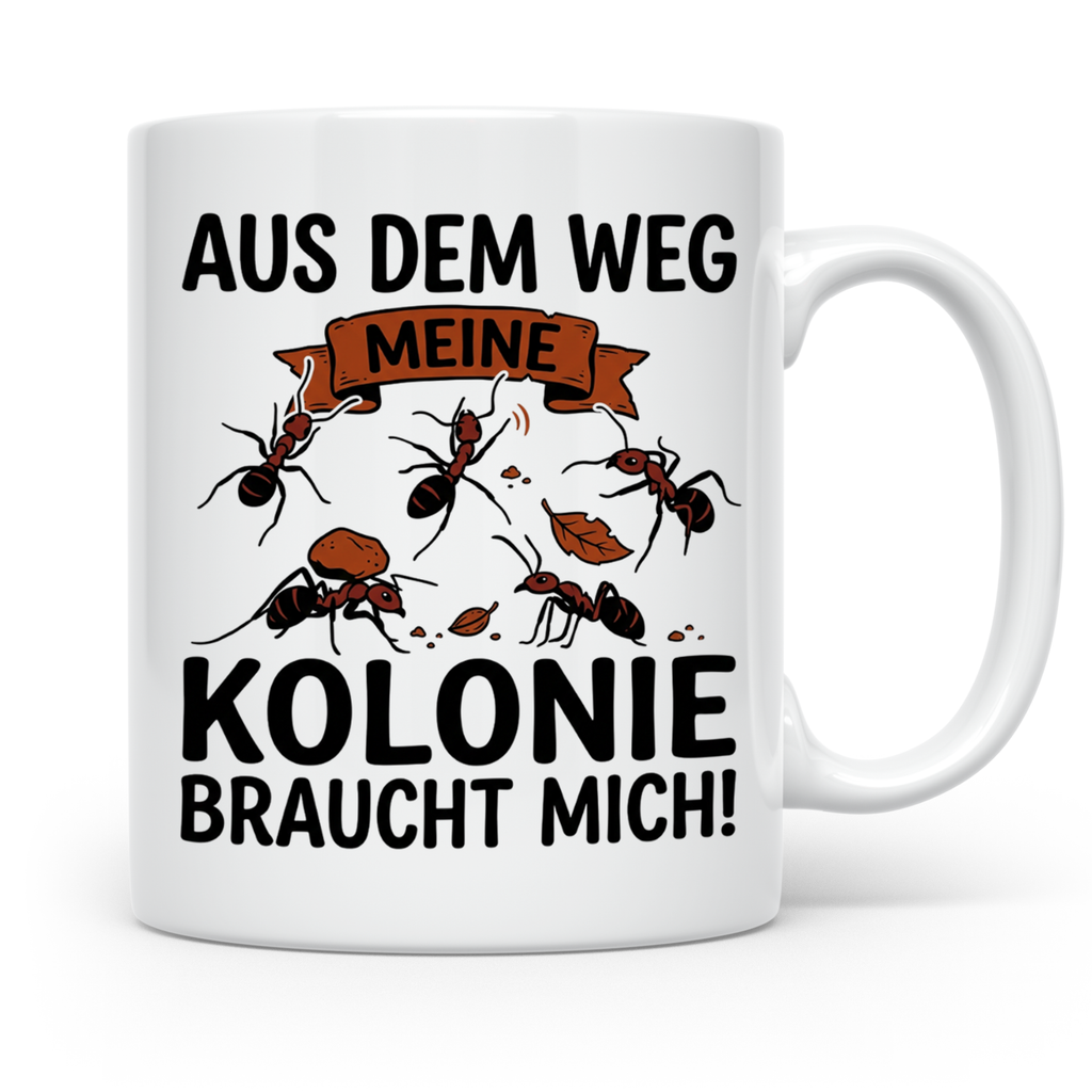 Ameisenhalter Tasse mit Spruch Aus dem Weg Kolonie braucht m – Weiß [farbe:weiß]