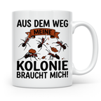 Ameisenhalter Tasse mit Spruch Aus dem Weg Kolonie braucht m – Weiß [farbe:weiß]
