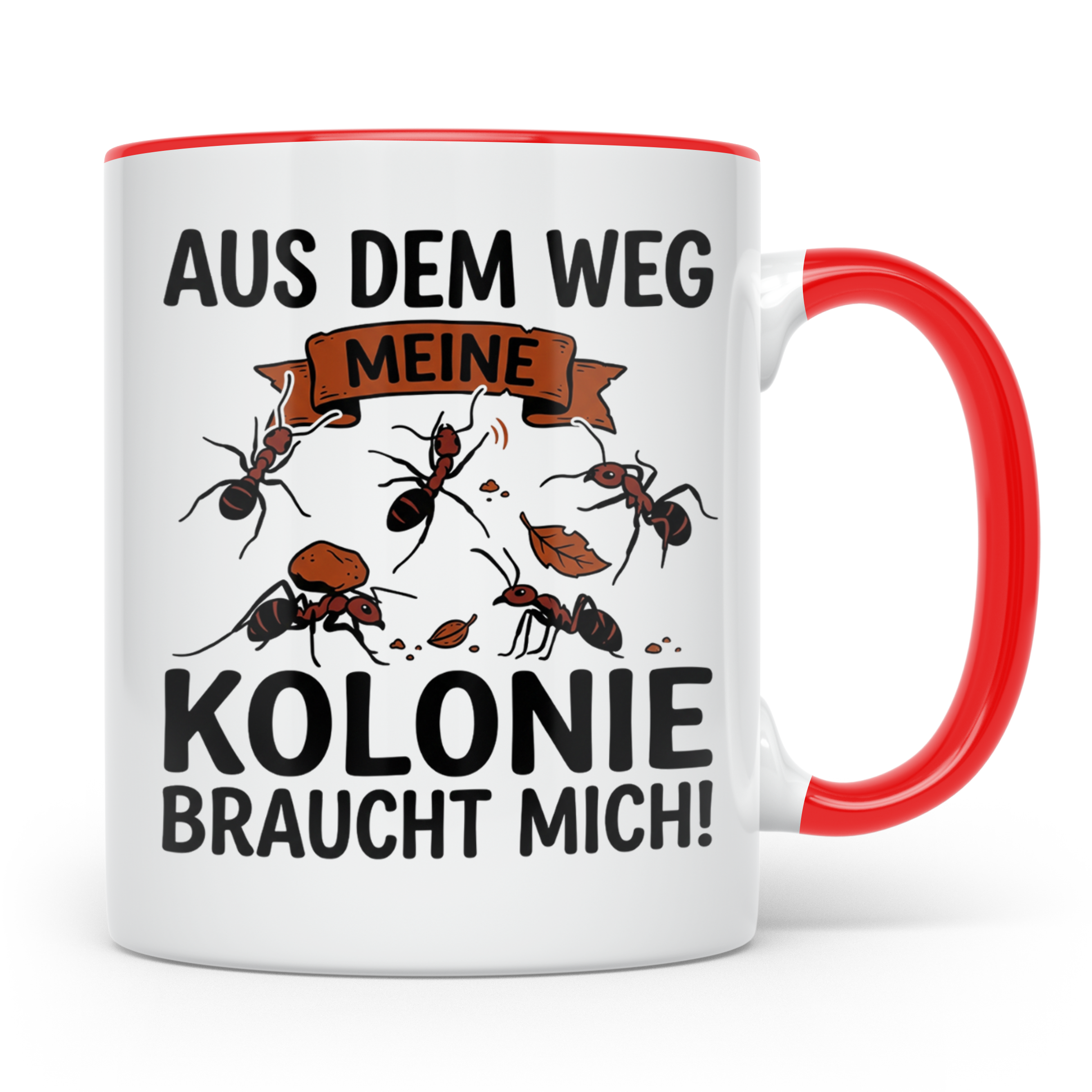 Ameisenhalter Tasse mit Spruch Aus dem Weg Kolonie braucht m – Rot [farbe:rot]