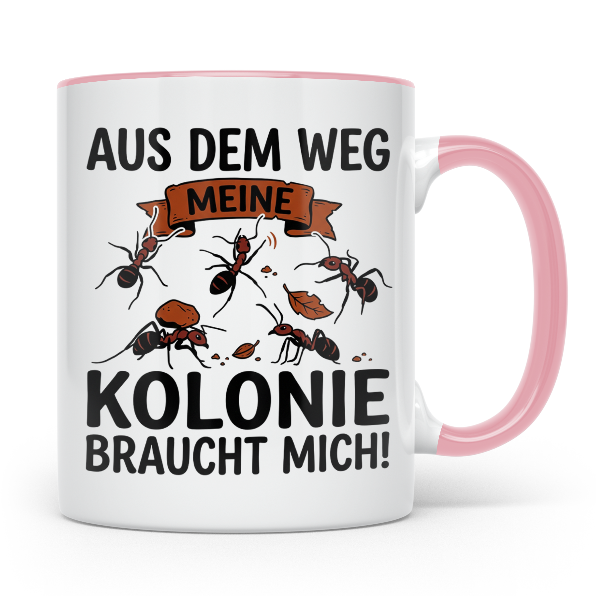 Ameisenhalter Tasse mit Spruch Aus dem Weg Kolonie braucht m – Rosa [farbe:rosa]