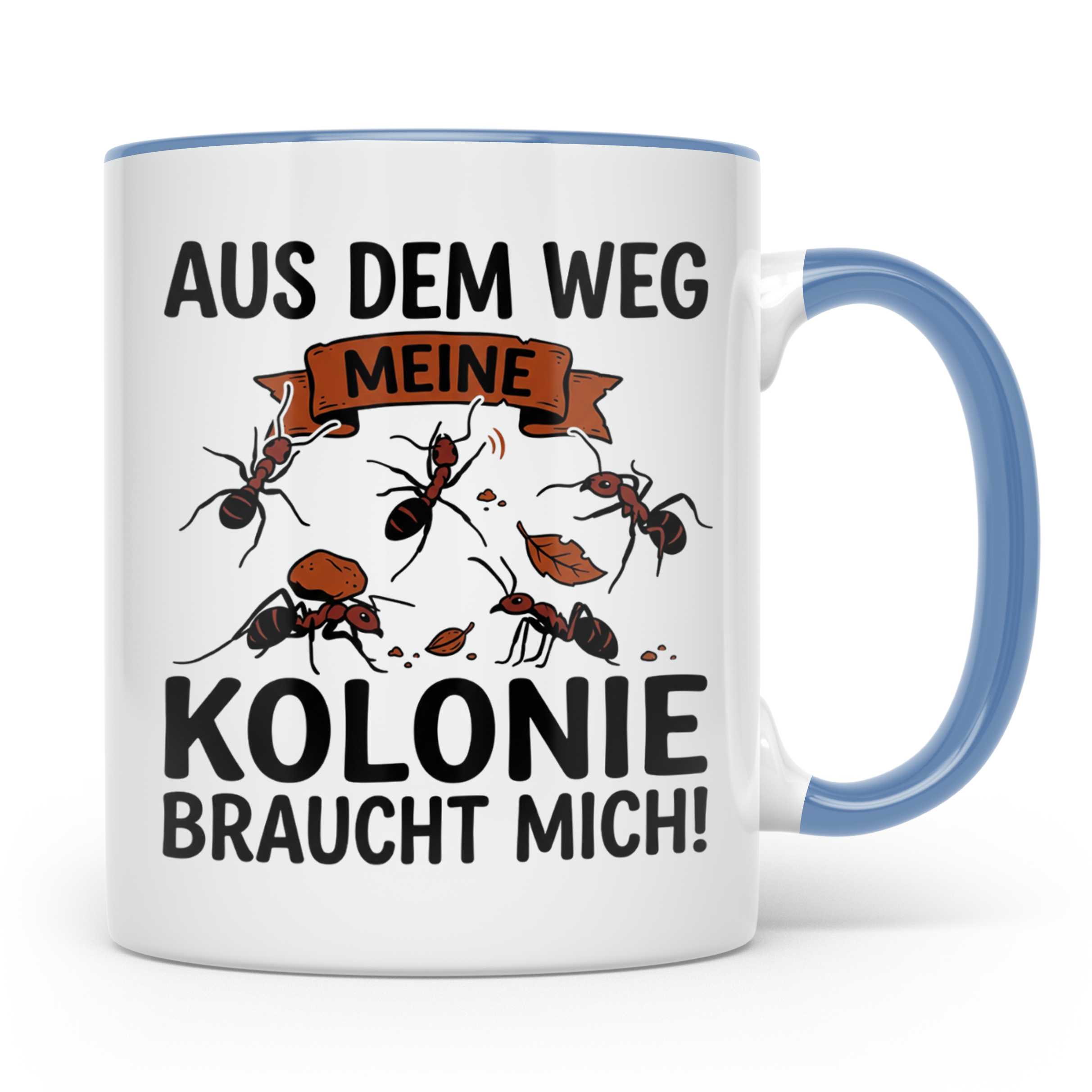 Ameisenhalter Tasse mit Spruch Aus dem Weg Kolonie braucht m – Blau [farbe:blau]